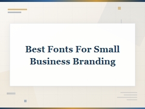 Choosing the Best Fonts for Small Business Branding
