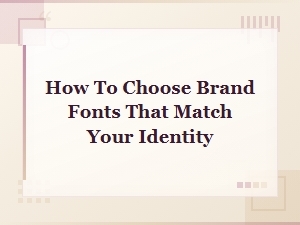How to Choose Brand Fonts That Match Your Identity: a Typography Guide