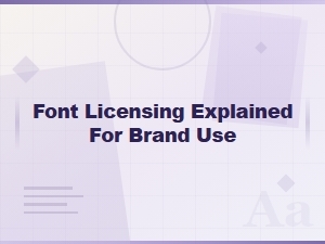 What Brands Need to Know About Font Licensing