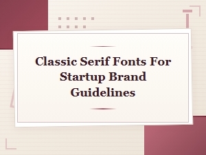 Classic Serif Fonts for Startup Brand Guidelines
