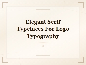 Free Elegant Serif Typefaces for Logo Typography and Brand Design