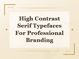 Free High Contrast Serif Typefaces for Professional Branding