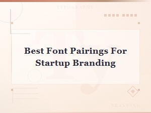 Best Font Pairings for Startup Branding